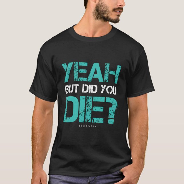 But Did You Die Workout Gym T-Shirt (Front)