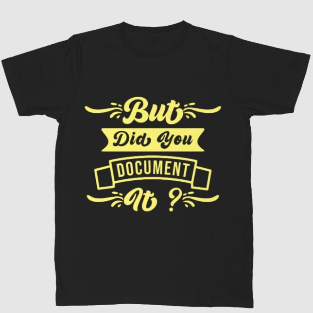 But Did You Document It Funny Mens Quote  T-Shirt (Creator Uploaded)