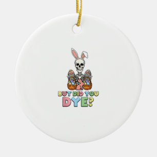 But Did You Dye Skeleton Eggs Funny Easter Men Wom Ceramic Tree Decoration