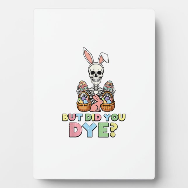 But Did You Dye Skeleton Eggs Funny Easter Men Wom Plaque (Front)