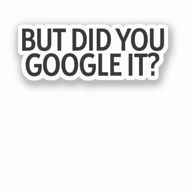 But Did You Google It? Sticker (Front)