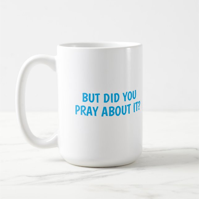 But Did You Pray About It? Coffee Mug (Left)