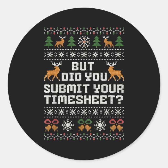 But Did You Submit Your Timesheet Funny Ugly Chris Classic Round Sticker (Front)