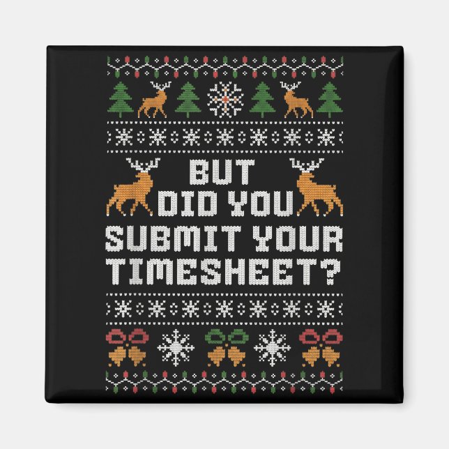 But Did You Submit Your Timesheet Funny Ugly Chris Magnet (Front)