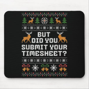 But Did You Submit Your Timesheet Funny Ugly Chris Mouse Mat