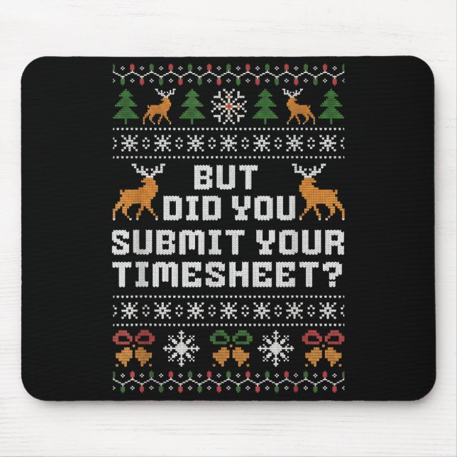 But Did You Submit Your Timesheet Funny Ugly Chris Mouse Mat (Front)