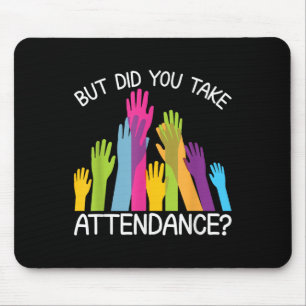 But Did You Take Attendance _ Attendance Secretary Mouse Mat