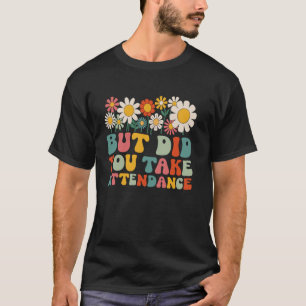 But Did You Take Attendance Funny Attendance Matte T-Shirt