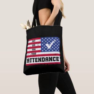 But Did You Take Attendance Teacher American Flag Tote Bag