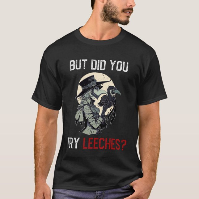 But Did You Try Leeches  Female Plague Doctor Medi T-Shirt (Front)