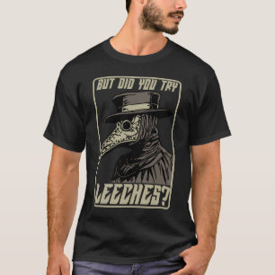 But Did You Try Leeches Middle Age Plague Doctor T-Shirt