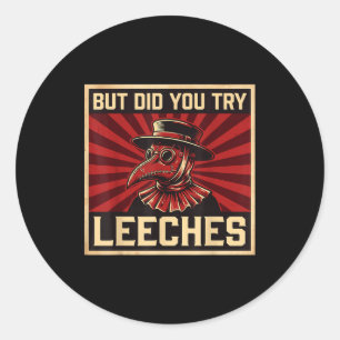 But Did You Try Leeches Plague Doctor Classic Round Sticker