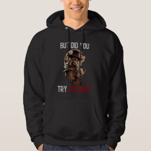 But Did You Try Leeches - Plague Doctor Horror Med Hoodie