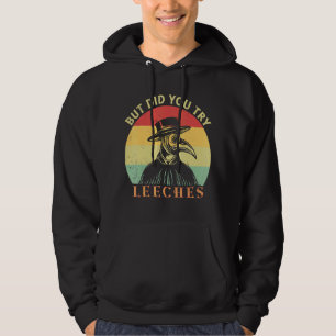 But Did You Try Leeches Plague Doctor Mask Cloak Hoodie