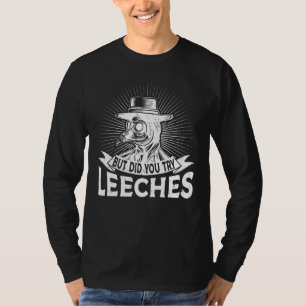 But Did You Try Leeches Plague Doctor Mask Cloak T-Shirt