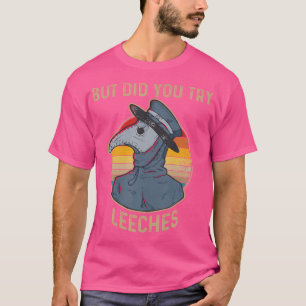 But Did You Try Leeches Plague Doctor Mask Funny T-Shirt
