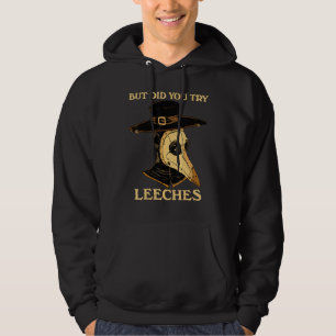 But Did You Try Leeches Plague Doctor Middle Age M Hoodie