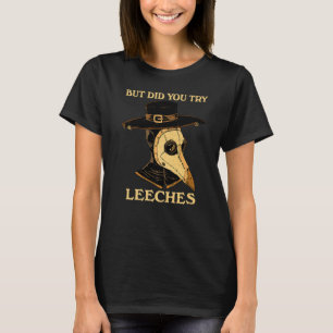 But Did You Try Leeches Plague Doctor Middle Age M T-Shirt