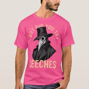 But Did You Try Leeches Plague Doctor Middle Age M T-Shirt