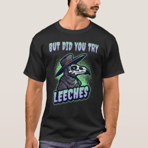 But Did You Try Leeches Plague Doctor Middle Age M T-Shirt