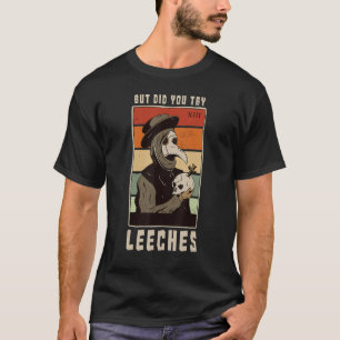 But Did You Try Leeches Plague Doctor Middle Age M T-Shirt