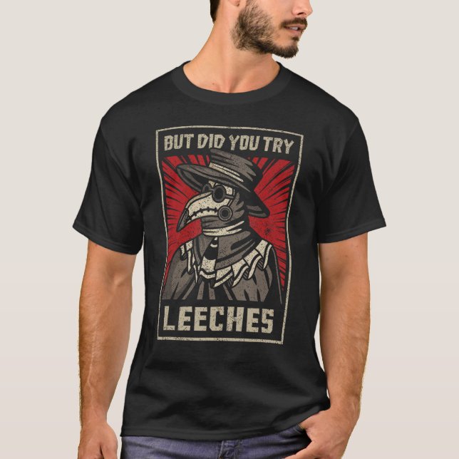 But Did You Try Leeches Plague Doctor Middle Age M T-Shirt (Front)