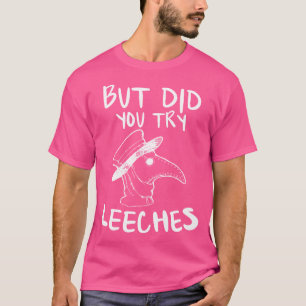 But Did You Try Leeches Plague Doctor Middle Age M T-Shirt