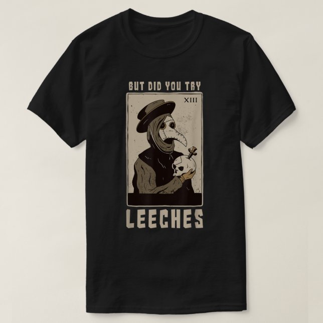 But Did You Try Leeches Plague Doctor Middle Age M T-Shirt (Design Front)