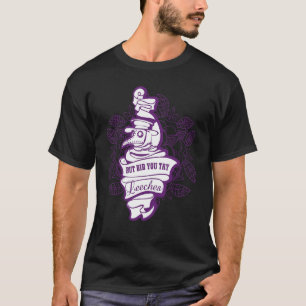 But Did You Try Leeches Plague Doctor Steampunk Go T-Shirt