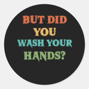 But Did You Wash Your Hands Vintage Washing Classic Round Sticker