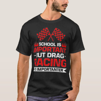 but drag racing is importanter Racing T-Shirt