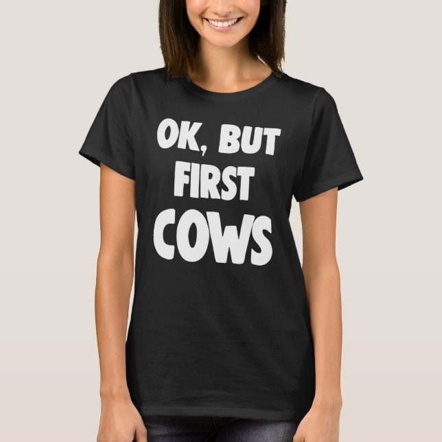 But Firs Ok But First Cows T-Shirt (Front)
