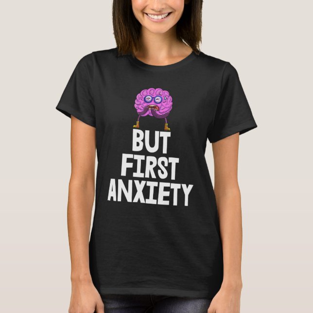 But First Anxiety S Saying Tees Anxiety Free (Front)