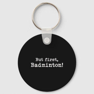 But First Badminton Simple Minimal Minimalist Funn Key Ring