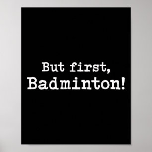 But First Badminton Simple Minimal Minimalist Funn Poster