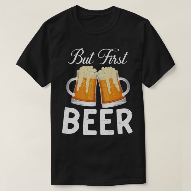 But first Beer Drinker  T-Shirt (Design Front)
