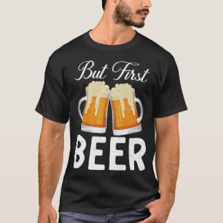 But first Beer Drinker  T-Shirt