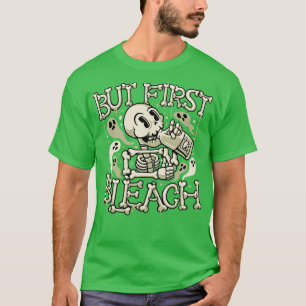 But First Bleach Skeleton Drinking Monday by Tobe T-Shirt