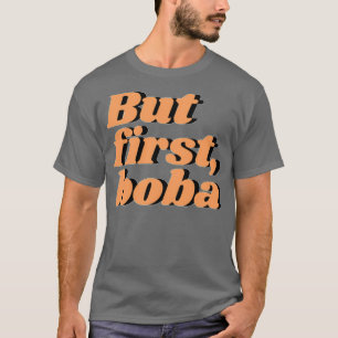 But first boba 2 T-Shirt