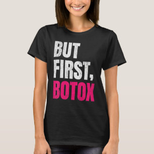 But First Botox   Sayings T-Shirt