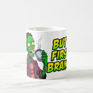 But First Brains Mug   Funny Zombie Coffee Cup