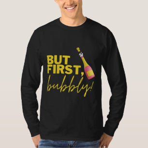 But First Bubbly With Bottle Of Sparkling Wine T-Shirt