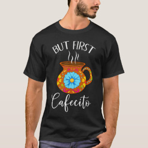 But First Cafecito Funny Latin Coffee En Espanol T-Shirt