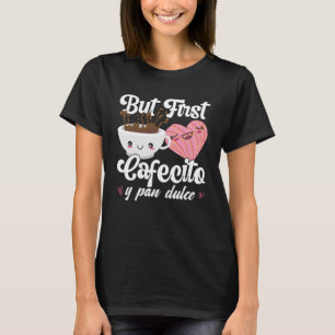 But First Cafecito Y Pan Dulce Concha  Cute Coffee T-Shirt