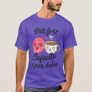 But First Cafecito Y Pan Dulce Valentine Cafecito T-Shirt