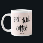 But First Coffee Blush Add Photo and Name Large Coffee Mug<br><div class="desc">Clever "but first coffee" blush mug,  simply add your name and a favourite photo to finish this cute look.</div>