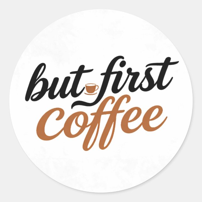 But First Coffee Brush Script Typography Quote Classic Round Sticker (Front)