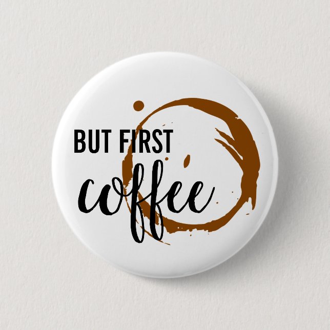 But First Coffee Button (Front)