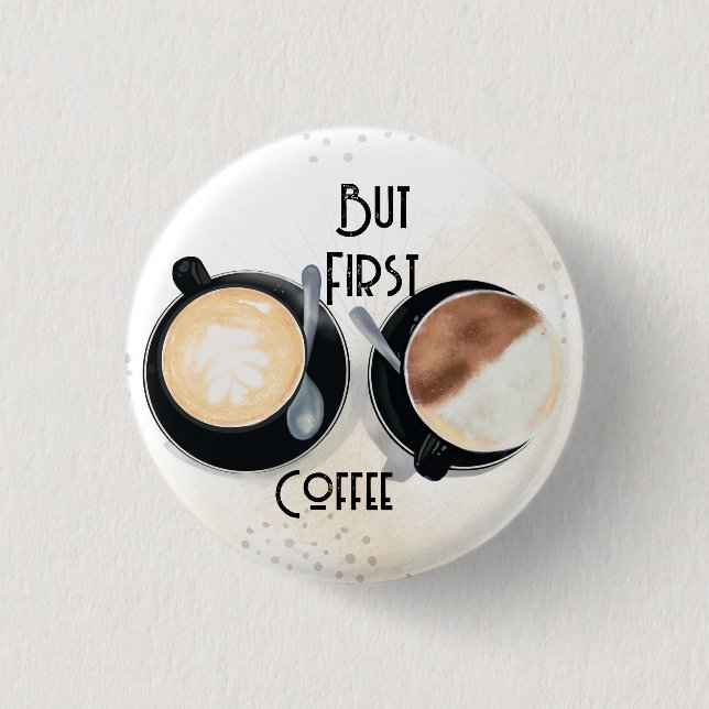 But First Coffee Button (Front)