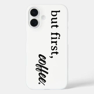 but first, coffee iPhone 16 case